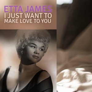 收聽Etta James的I Just Want to Make Love to You歌詞歌曲