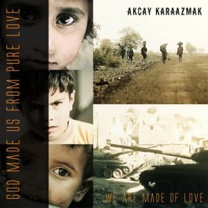 收聽Akcay Karaazmak的We Are Made of Love歌詞歌曲