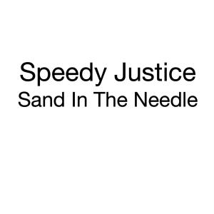 Speedy Justice的專輯Sand In The Needle