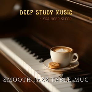 收聽Smooth Jazz Table Mug的Focus Music for Calm Minds歌詞歌曲