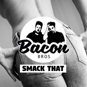 Listen to Smack That (Explicit) song with lyrics from Bacon Bros