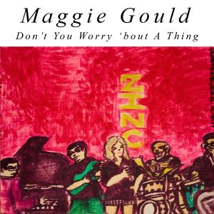 Maggie Gould的專輯Don't You Worry About A Thing (feat. Victor Wooten, Nanny Assis, Lisa Tomlins, Jimmy Rainey, Kevin Field & Dan Barnett)