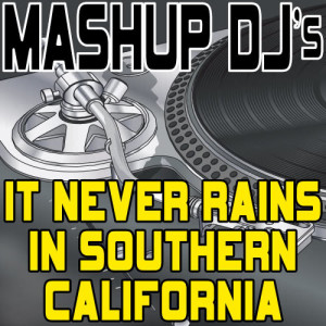 ดาวน์โหลดและฟังเพลง It Never Rains In Southern California (Original Radio Mix) [Re-Mix Tool] (Re-Mix Tool) พร้อมเนื้อเพลงจาก Mashup DJ's
