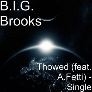 Listen to Thowed (feat. a.Fetti) (Explicit) song with lyrics from B.I.G. Brooks
