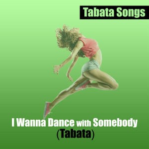Dengarkan lagu I Wanna Dance with Somebody (Tabata) nyanyian Tabata Songs dengan lirik