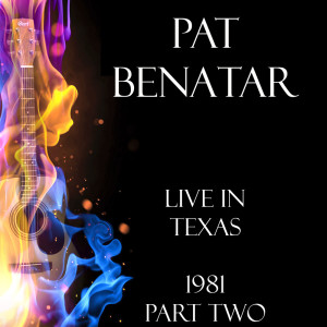 Pat Benatar的專輯Live in Texas 1981 Part Two