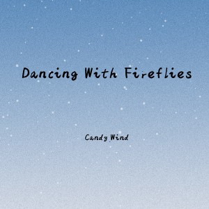 Candy_Wind的專輯Dancing With Fireflies