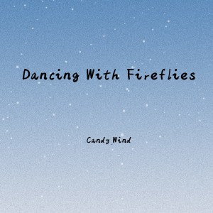 收聽Candy_Wind的Dancing With Fireflies歌詞歌曲
