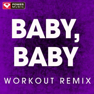 ดาวน์โหลดและฟังเพลง Baby, Baby (Workout Extended Remix) พร้อมเนื้อเพลงจาก Power Music Workout