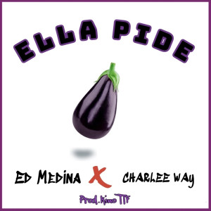 Listen to Ella Pide (Explicit) song with lyrics from Charlee Way