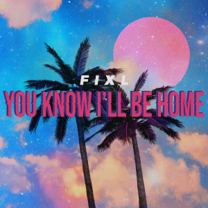 收聽Fixl的You Know I'll Be Home歌詞歌曲