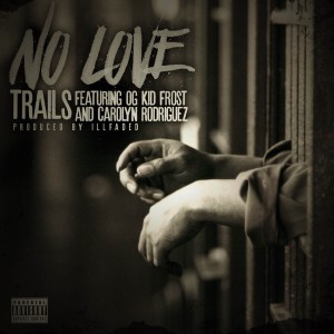收聽Trails的No Love (feat. OG Kid Frost, Carolyn Rodriguez) (Explicit)歌詞歌曲