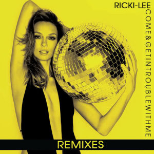 收聽Ricki-Lee的Come & Get In Trouble With Me (John Dahlback Remix|Explicit)歌詞歌曲