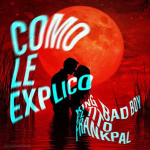 ดาวน์โหลดและฟังเพลง COMO LE EXPLICO พร้อมเนื้อเพลงจาก KING BADBOY