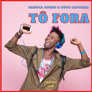 Listen to Tô Fora song with lyrics from Samuca Gomes