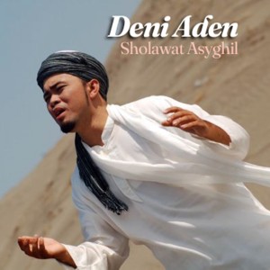 Dengarkan lagu Sholawat Asyghil nyanyian Deni Aden dengan lirik