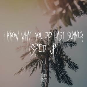 Album I Know What You Did Last Summer (Sped Up) oleh Speedy Jack