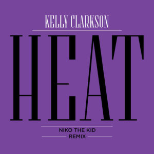 收聽Kelly Clarkson的Heat (Niko The Kid Remix)歌詞歌曲