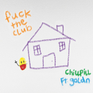 Chillpill的專輯FUCK THE CLUB (feat. GOLDN)