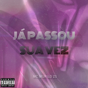 MC Murilo ZS的專輯Já Passou Sua Vez (Explicit)