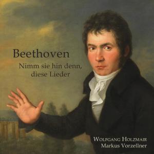 Wolfgang Holzmair的專輯Beethoven - Nimm sie hin denn, diese Lieder