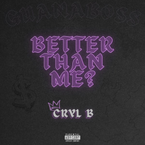Listen to Better Than Me? (Explicit) song with lyrics from Cryl B