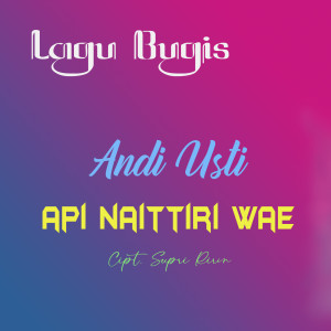 Dengarkan Api Naittiri Wae (Bugis Version) lagu dari Andi Usti dengan lirik