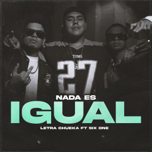 ดาวน์โหลดและฟังเพลง Nada Es Igual (Explicit) พร้อมเนื้อเพลงจาก Letra Chueka