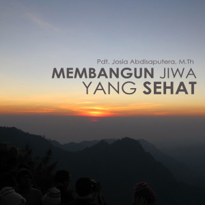 Dengarkan Membangun Jiwa Yang Sehat lagu dari Pdt. Josia Abdisaputera dengan lirik