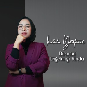 Listen to Dirantai Digelangi Rindu song with lyrics from Indah Yastami