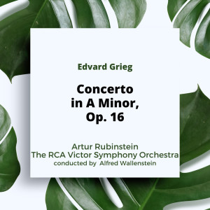 Artur Rubinstein的專輯Grieg: Concerto in A Minor, Op. 16