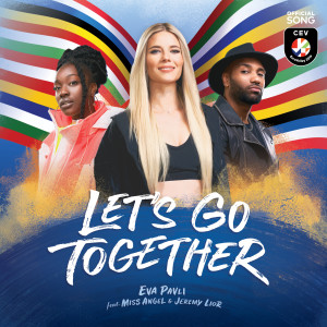 收聽Eva Pavli的Let's Go Together (feat. Miss Angel & Jeremy Lior) [Official Song CEV EuroVolley 2019]歌詞歌曲