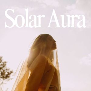 อัลบัม Solar Aura (Energy Wrapped in Sunlight) ศิลปิน Chakra Music Zone