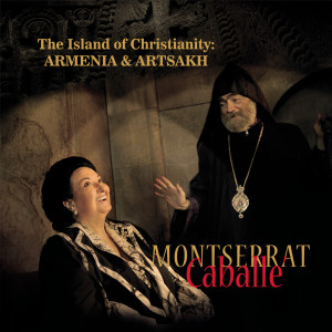อัลบัม The Island of Christianity: Armenia & Artsakh ศิลปิน Montserrat Caballé