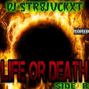 Listen to Life Or Death (Side B) (Explicit) song with lyrics from Dj Str8jvckxt