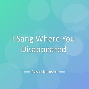 Album I Sang Where You Disappeared from David Johnson