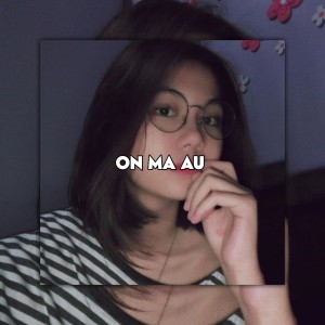 Dengarkan lagu ON MA AU (Remix) nyanyian Dj opung rimek dengan lirik