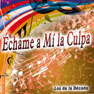 Los De La Decada的專輯Échame a Mí la Culpa - Single