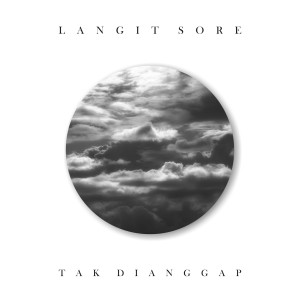 Dengarkan lagu Tak Dianggap nyanyian Langit Sore dengan lirik