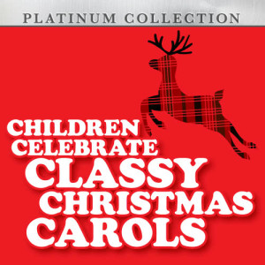 อัลบัม Children Celebrate Classy Christmas Carols ศิลปิน Platinum Collection Band