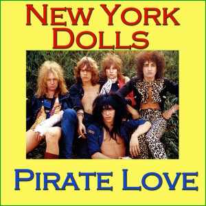 New York Dolls的專輯Pirate Love (Live)