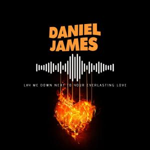 Daniel James的專輯Lay Me Down Next To Your Everlasting Love