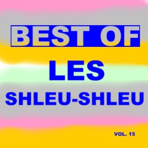 Best Of Les Shleu-Shleu (Vol. 15) dari Les Shleu-Shleu