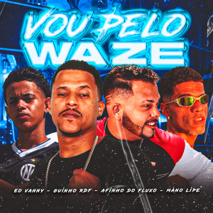 收聽Afinho do Fluxo的Vou Pelo Waze (feat. Eo Vanny)歌詞歌曲