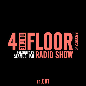 อัลบัม 4 To The Floor Radio Episode 001 (presented by Seamus Haji) ศิลปิน Various Artists