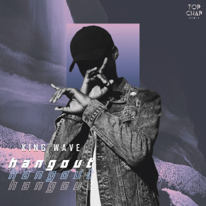 收聽King Wave的Hangout歌詞歌曲