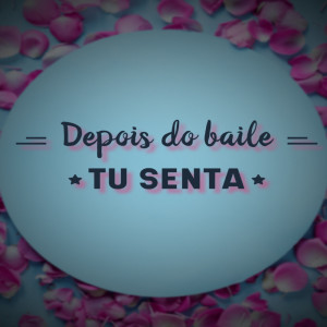 Album Depois do Baile tu Senta (Explicit) from DJ Chulo