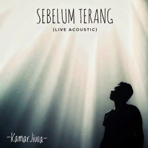 收听Kamar Jiwa的Sebelum Terang (Live Acoustic)歌词歌曲