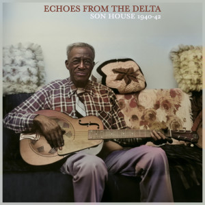 Son House的專輯Echoes from the Delta - Son House 1940-42 The Formative Years (Remastered)