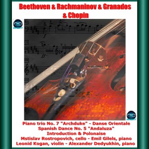 Mstislav Rostropovich的專輯Beethoven & Rachmaninov & Granados & Chopin: Piano trio No. 7 "Archduke" - Danse Orientale - Spanish Dance No. 5 "Andaluza" - Introduction & Polonaise
